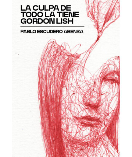 La culpa de todo la tiene Gordon Lish - Pablo Escudero Abenza